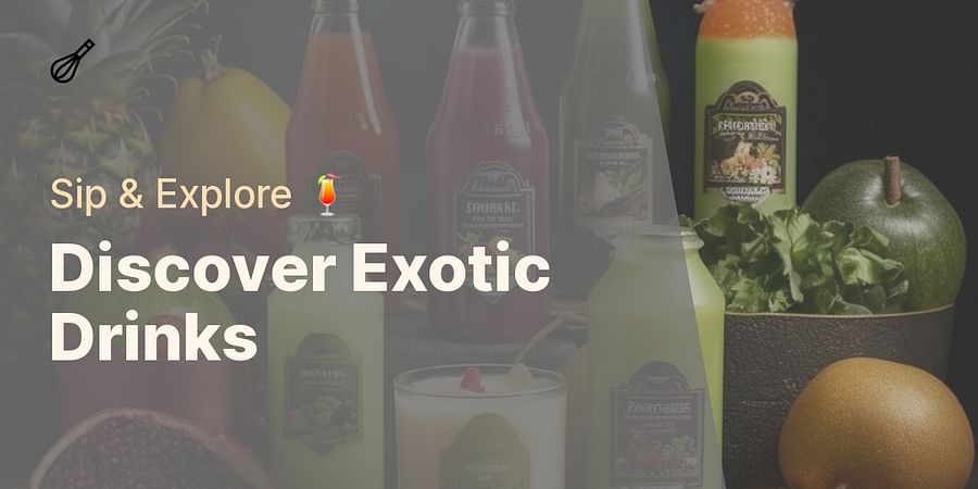 Discover Exotic Drinks - Sip & Explore ๐น