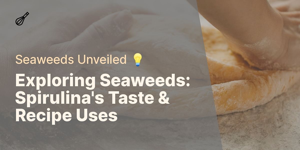The Fascinating World of Seaweeds What Does Spirulina Taste Like and
