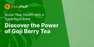 Discover the Power of Goji Berry Tea - Boost Your Health with a Superfood Brew