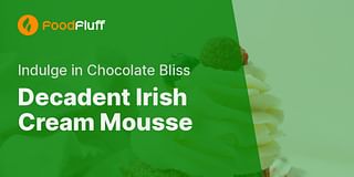 Decadent Irish Cream Mousse - Indulge in Chocolate Bliss